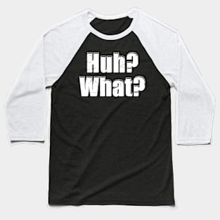 Huh? What? Baseball T-Shirt